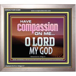 HAVE COMPASSION ON ME O LORD MY GOD  Ultimate Inspirational Wall Art Portrait  GWVICTOR10389  "16X14"
