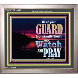 BE ON YOUR GUARD CONSTANTLY IN WATCH AND PRAYERS  Righteous Living Christian Portrait  GWVICTOR10393  