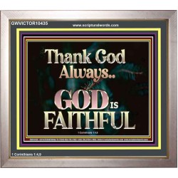 THANK GOD ALWAYS GOD IS FAITHFUL  Scriptures Wall Art  GWVICTOR10435  "16X14"