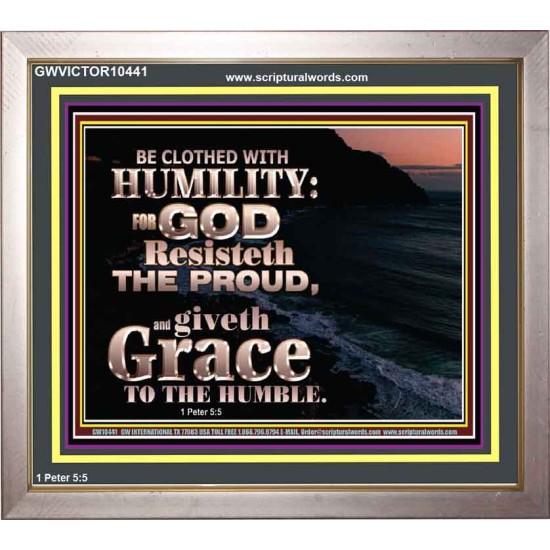 BE CLOTHED WITH HUMILITY FOR GOD RESISTETH THE PROUD  Scriptural Décor Portrait  GWVICTOR10441  
