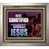 BE SANCTIFIED IN CHRIST JESUS  Christian Portrait Art  GWVICTOR10444  "16X14"
