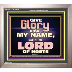 GIVE GLORY TO MY NAME SAITH THE LORD OF HOSTS  Scriptural Verse Portrait   GWVICTOR10450  "16X14"