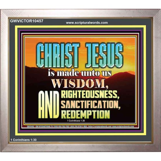 CHRIST JESUS OUR WISDOM, RIGHTEOUSNESS, SANCTIFICATION AND OUR REDEMPTION  Encouraging Bible Verse Portrait  GWVICTOR10457  