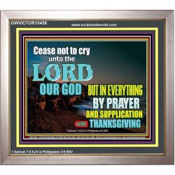 CEASE NOT TO CRY UNTO THE LORD  Encouraging Bible Verses Portrait  GWVICTOR10458  "16X14"