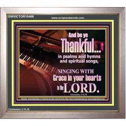 BE THANKFUL IN PSALMS AND HYMNS AND SPIRITUAL SONGS  Scripture Art Prints Portrait  GWVICTOR10468  "16X14"