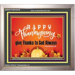 HAPPY THANKSGIVING GIVE THANKS TO GOD ALWAYS  Scripture Art Portrait  GWVICTOR10476  "16X14"