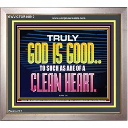 TRULY GOD IS GOOD TO THOSE WITH CLEAN HEART  Scriptural Portrait Portrait  GWVICTOR10510  "16X14"