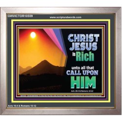 CHRIST JESUS IS RICH TO ALL THAT CALL UPON HIM  Scripture Art Prints Portrait  GWVICTOR10559  "16X14"