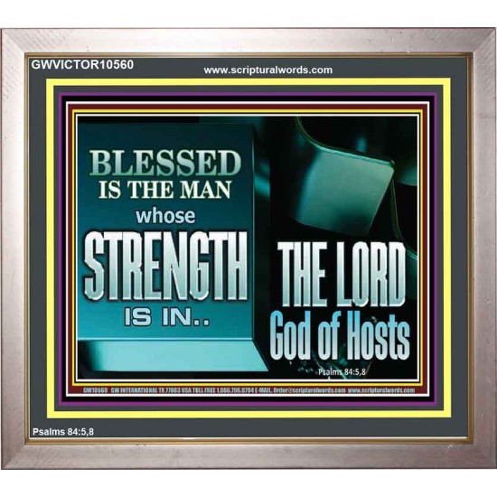 BLESSED IS THE MAN WHOSE STRENGTH IS IN THE LORD  Christian Paintings  GWVICTOR10560  