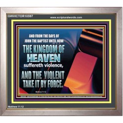THE KINGDOM OF HEAVEN SUFFERETH VIOLENCE AND THE VIOLENT TAKE IT BY FORCE  Christian Quote Portrait  GWVICTOR10597  "16X14"