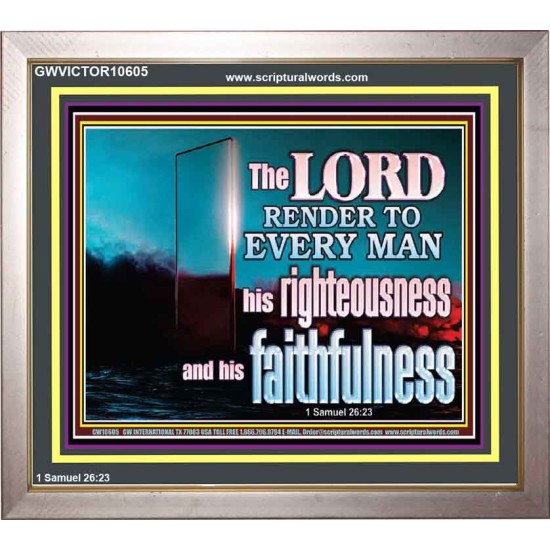 THE LORD RENDER TO EVERY MAN HIS RIGHTEOUSNESS AND FAITHFULNESS  Custom Contemporary Christian Wall Art  GWVICTOR10605  