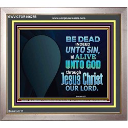 BE ALIVE UNTO TO GOD THROUGH JESUS CHRIST OUR LORD  Bible Verses Portrait Art  GWVICTOR10627B  