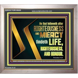 RIGHTEOUSNESS AND MERCY FINDETH LIFE RIGHTEOUSNESS AND HONOUR  Inspirational Bible Verse Portrait  GWVICTOR10630  