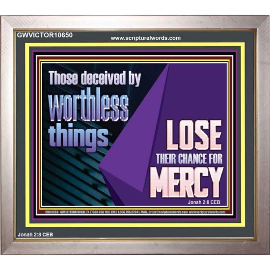 THOSE DECEIVED BY WORTHLESS THINGS LOSE THEIR CHANCE FOR MERCY  Church Picture  GWVICTOR10650  