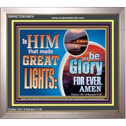 TO HIM THAT MADE GREAT LIGHTS BE GLORY FOR EVER  Ultimate Power Picture  GWVICTOR10674  