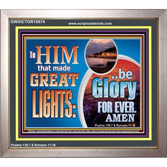TO HIM THAT MADE GREAT LIGHTS BE GLORY FOR EVER  Ultimate Power Picture  GWVICTOR10674  