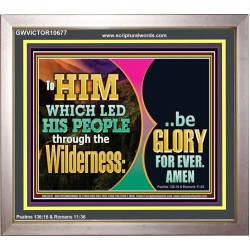 TO HIM WHICH LED HIS PEOPLE THROUGH WILDERNESS BE GLORY FOR EVER  Church Picture  GWVICTOR10677  