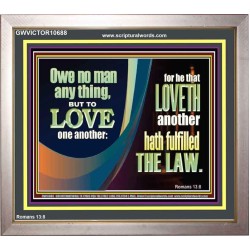 HE THAT LOVETH HATH FULFILLED THE LAW  Sanctuary Wall Portrait  GWVICTOR10688  "16X14"