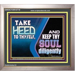 TAKE HEED TO THYSELF AND KEEP THY SOUL DILIGENTLY  Sanctuary Wall Portrait  GWVICTOR10718  "16X14"