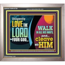 DILIGENTLY LOVE THE LORD WALK IN ALL HIS WAYS  Unique Scriptural Portrait  GWVICTOR10720  "16X14"