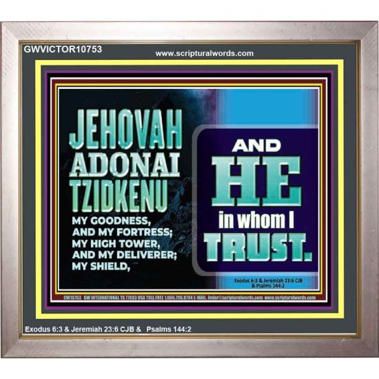 JEHOVAH ADONAI TZIDKENU OUR RIGHTEOUSNESS OUR GOODNESS FORTRESS HIGH TOWER DELIVERER AND SHIELD  Christian Quotes Portrait  GWVICTOR10753  