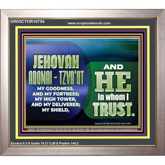 JEHOVAI ADONAI - TZVA'OT OUR GOODNESS FORTRESS HIGH TOWER DELIVERER AND SHIELD  Christian Quote Portrait  GWVICTOR10754  