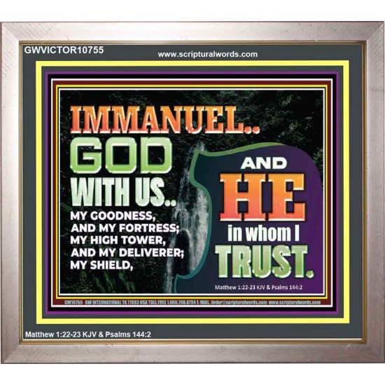 IMMANUEL..GOD WITH US OUR GOODNESS FORTRESS HIGH TOWER DELIVERER AND SHIELD  Christian Quote Portrait  GWVICTOR10755  