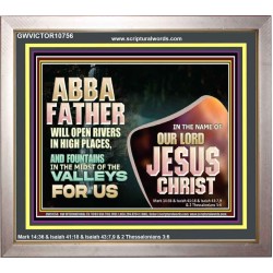 ABBA FATHER WILL OPEN RIVERS IN HIGH PLACES AND FOUNTAINS IN THE MIDST OF THE VALLEY  Bible Verse Portrait  GWVICTOR10756  