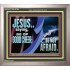 BE OF GOOD CHEER BE NOT AFRAID  Contemporary Christian Wall Art  GWVICTOR10763  "16X14"