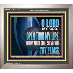 OPEN THOU MY LIPS AND MY MOUTH SHALL SHEW FORTH THY PRAISE  Scripture Art Prints  GWVICTOR11742  "16X14"