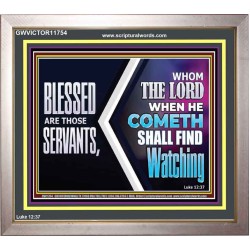SERVANTS WHOM THE LORD WHEN HE COMETH SHALL FIND WATCHING  Unique Power Bible Portrait  GWVICTOR11754  
