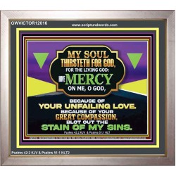 MY SOUL THIRSTETH FOR GOD THE LIVING GOD HAVE MERCY ON ME  Sanctuary Wall Portrait  GWVICTOR12016  "16X14"