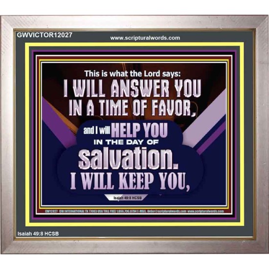 THIS IS WHAT THE LORD SAYS I WILL ANSWER YOU IN A TIME OF FAVOR  Unique Scriptural Picture  GWVICTOR12027  