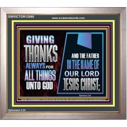 GIVE THANKS ALWAYS FOR ALL THINGS UNTO GOD  Scripture Art Prints Portrait  GWVICTOR12060  "16X14"