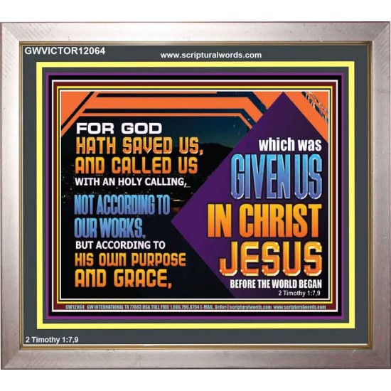 CALLED US WITH AN HOLY CALLING NOT ACCORDING TO OUR WORKS  Bible Verses Wall Art  GWVICTOR12064  