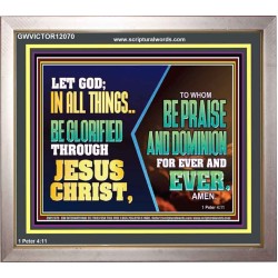 LET GOD IN ALL THINGS BE GLORIFIED THROUGH JESUS CHRIST  Christian Wall Décor  GWVICTOR12070  "16X14"