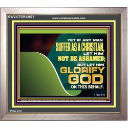 IF ANY MAN SUFFER AS A CHRISTIAN LET HIM NOT BE ASHAMED  Christian Wall Décor Portrait  GWVICTOR12074  "16X14"