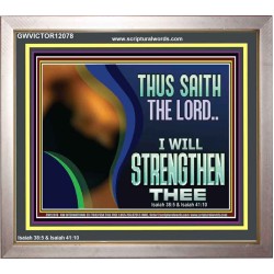 THUS SAITH THE LORD I WILL STRENGTHEN THEE  Bible Scriptures on Love Portrait  GWVICTOR12078  