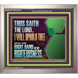 I WILL UPHOLD THEE WITH THE RIGHT HAND OF MY RIGHTEOUSNESS  Bible Scriptures on Forgiveness Portrait  GWVICTOR12079  "16X14"