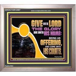 GIVE UNTO THE LORD THE GLORY DUE UNTO HIS NAME  Scripture Art Portrait  GWVICTOR12087  "16X14"