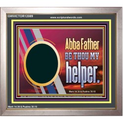 ABBA FATHER BE THOU MY HELPER  Glass Portrait Scripture Art  GWVICTOR12089  "16X14"