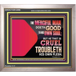 THE MERCIFUL MAN DOETH GOOD TO HIS OWN SOUL  Scriptural Wall Art  GWVICTOR12096  "16X14"