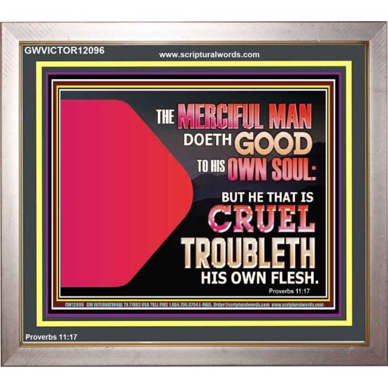 THE MERCIFUL MAN DOETH GOOD TO HIS OWN SOUL  Scriptural Wall Art  GWVICTOR12096  