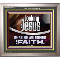 LOOKING UNTO JESUS THE AUTHOR AND FINISHER OF OUR FAITH  Modern Wall Art  GWVICTOR12114  "16X14"