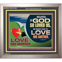 GOD LOVES US WE OUGHT ALSO TO LOVE ONE ANOTHER  Unique Scriptural ArtWork  GWVICTOR12128  "16X14"