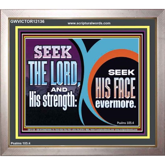 SEEK THE LORD HIS STRENGTH AND SEEK HIS FACE CONTINUALLY  Unique Scriptural ArtWork  GWVICTOR12136  