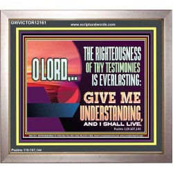 THE RIGHTEOUSNESS OF THY TESTIMONIES IS EVERLASTING O LORD  Bible Verses Portrait Art  GWVICTOR12161  "16X14"