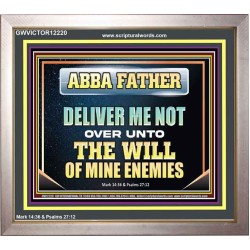ABBA FATHER DELIVER ME NOT OVER UNTO THE WILL OF MINE ENEMIES  Unique Power Bible Picture  GWVICTOR12220  