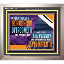 WHATSOEVER IS BORN OF GOD OVERCOMETH THE WORLD  Ultimate Inspirational Wall Art Picture  GWVICTOR12359  