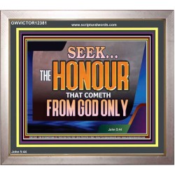 SEEK THE HONOUR THAT COMETH FROM GOD ONLY  Righteous Living Christian Portrait  GWVICTOR12381  